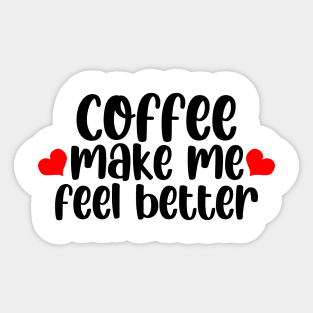 Coffee Make Feel Better Sticker